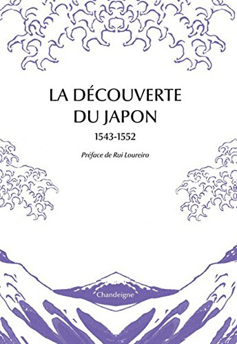 La découverte du Japon, 1543-1552 : premiers témoignages & premières cartes