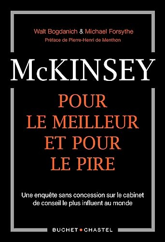 Mckinsey, pour le meilleur et pour le pire: UNE ENQUETE SANS CONCESSION SUR LE CABINET DE CONSEIL LE