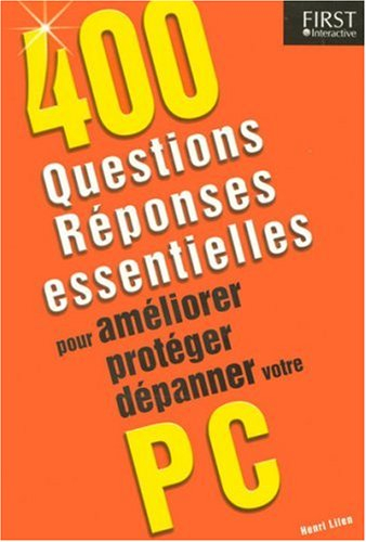 400 questions-réponses essentielles pour améliorer, protéger, dépanner votre PC