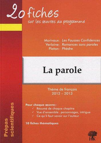 La parole : Marivaux, Les fausses confidences ; Verlaine, Romances sans paroles ; Platon, Phèdre : t