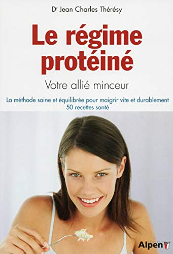 Le régime protéiné : votre allié minceur : la méthode saine et équilibré pour maigrir vite et durabl