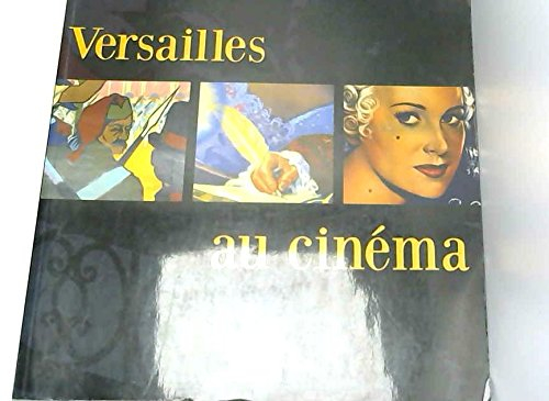 versailles au cinéma : catalogue de l'exposition présentée à l'hôtel de ville de versailles du 11 au