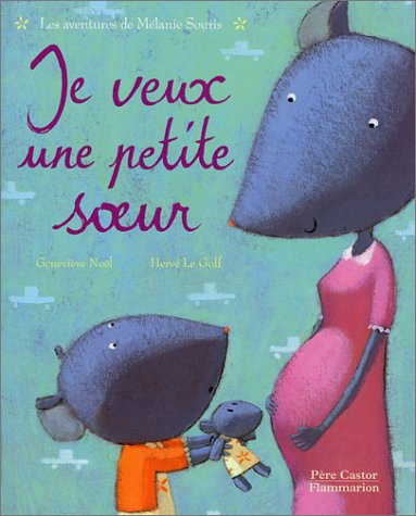 Je veux une petite soeur : les aventures de Mélanie Souris
