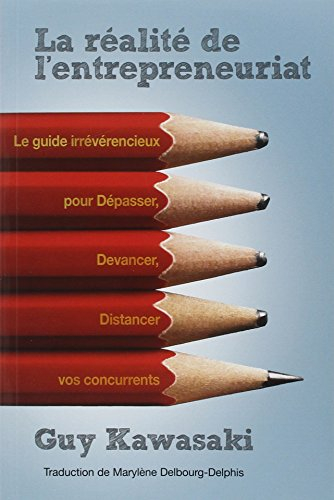 La réalité de l'entrepreneuriat : le guide irrévérencieux pour dépasser, devancer, distancer vos con