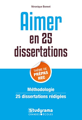 Aimer en 25 dissertations : thème de prépas HEC : méthodologie 25 dissertations rédigées