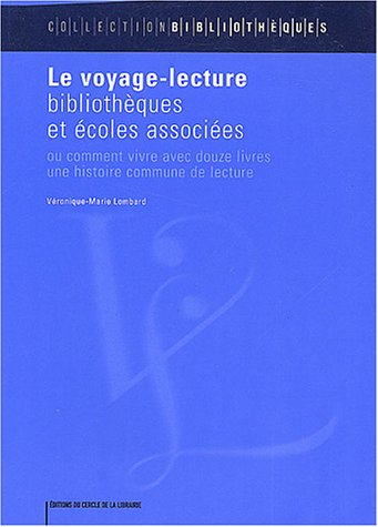 Le voyage-lecture : bibliothèques et écoles associées ou Comment vivre avec douze livres une histoir