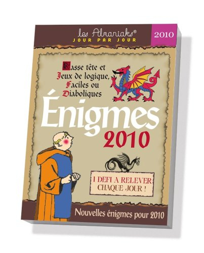 Enigmes 2010 : 1 énigme à résoudre par jour : casse-tête et jeux de logique, faciles ou diaboliques