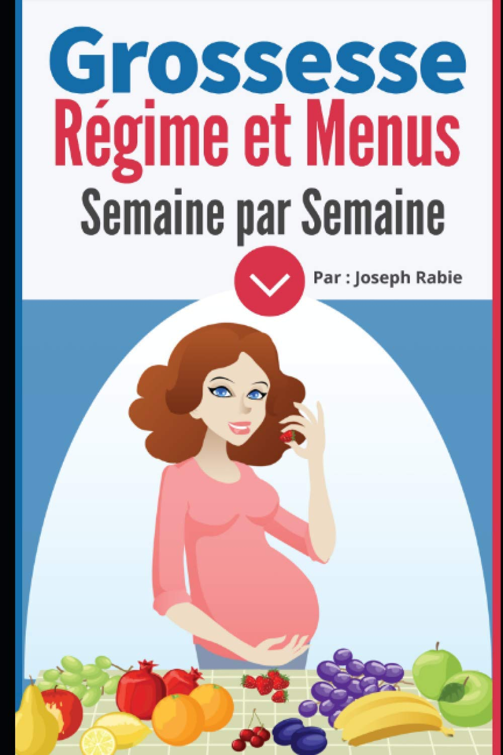 Grossesse : Régime et Menus semaine par semaine: Pour femme enceinte