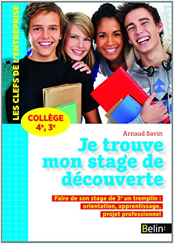 Je trouve mon stage de découverte, collège 4e, 3e : faire de son stage de 3e un tremplin : orientati