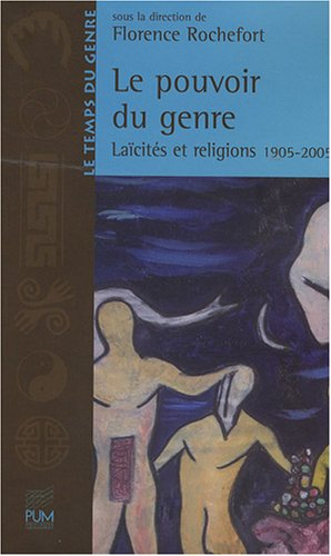 Le pouvoir du genre : laïcités et religions, 1905-2005