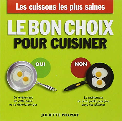 Le bon choix pour cuisiner : les cuissons les plus saines, les ustensiles les plus sûrs