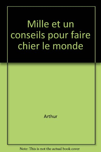 Mille et un conseils pour faire chier le monde : acte 1, la rage