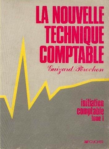 La Nouvelle technique comptable. Vol. 1. Initiation comptable, enregistrement des opérations usuelle