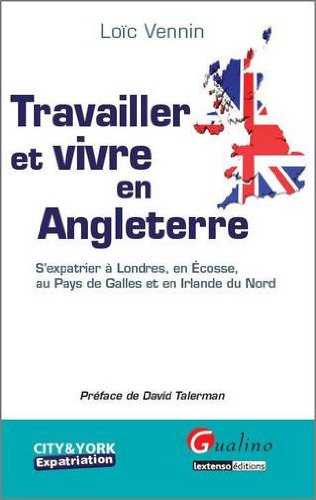 Travailler et vivre en Angleterre : s'expatrier à Londres, en Ecosse, au Pays de Galles et en Irland