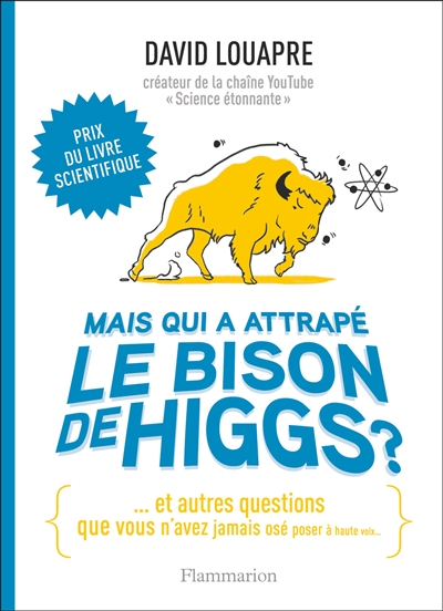 Mais qui a attrapé le bison de Higgs ? : et autres questions que vous n'avez jamais osé poser à haut