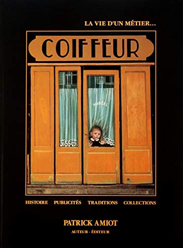 Coiffeur : la vie d'un métier, histoire, publicités, traditions, collections