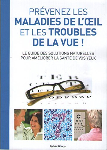 prévenez les maladies de l'oeil et les troubles de la vue ! le guide des solutions naturelles pour a