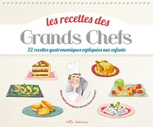 Les recettes des grands chefs : 22 recettes gastronomiques expliquées aux enfants : onze chefs prest