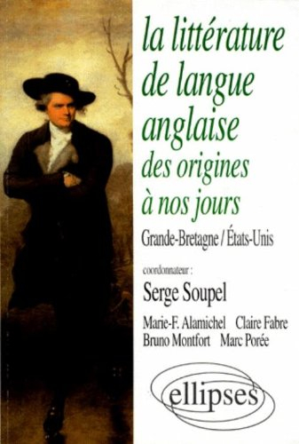 La littérature de langue anglaise des origines à nos jours : Grande-Bretagne, Etats-Unis