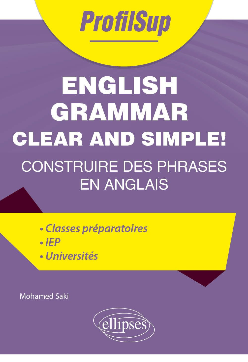 English grammar clear and simple! : construire des phrases en anglais : classes préparatoires, IEP, 