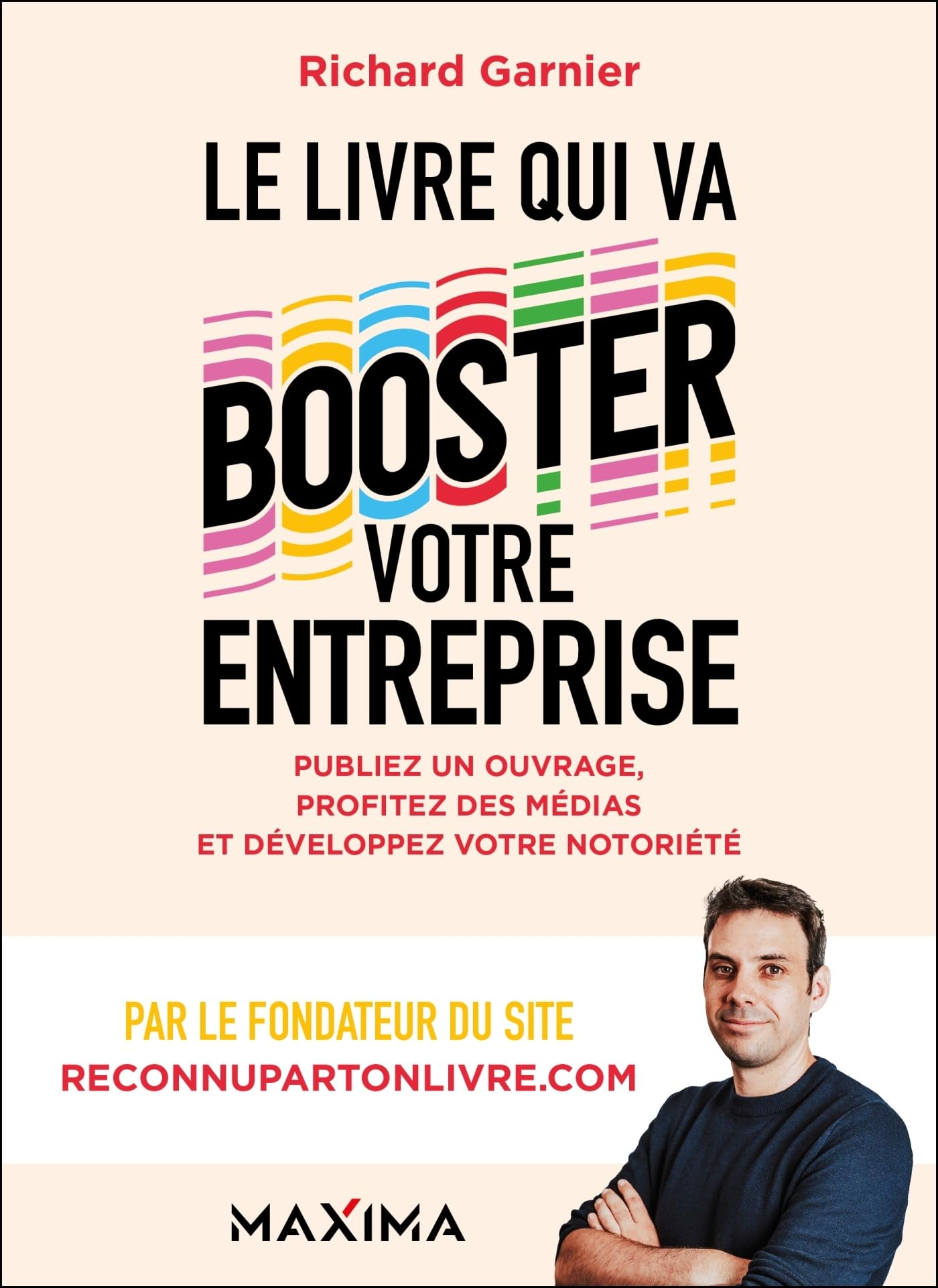 Le livre qui va booster votre entreprise : publiez un ouvrage, profitez des médias et développez vot