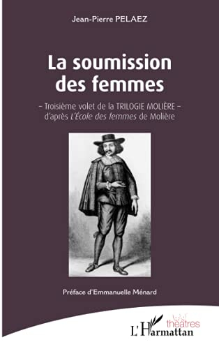 La trilogie Molière. Vol. 3. La soumission des femmes