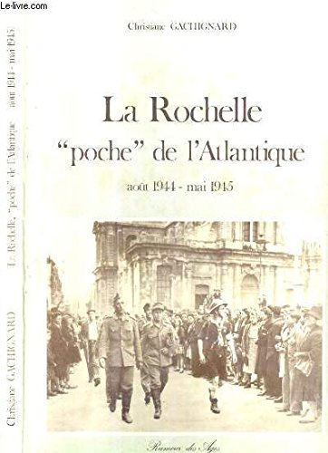 La Rochelle, poche de l'Atlantique : août 1944-mai 1945
