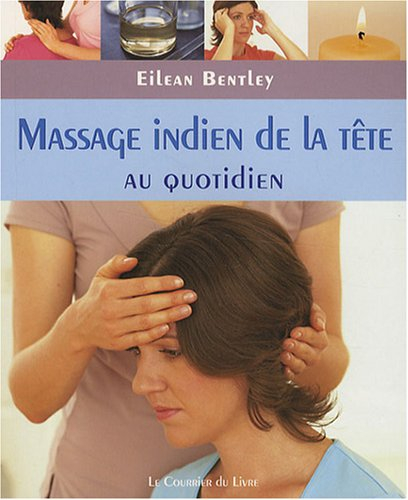 Massage indien de la tête au quotidien : des exercices simples pour la maison, le travail et le voya