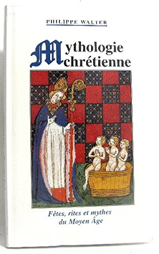 mythologie chrétienne : fêtes, rites et mythes du moyen âge