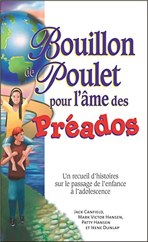 Bouillon de poulet pour l'âme des préados : recueil d'histoires sur le passage de l'enfance à l'adol