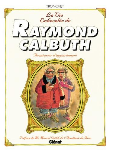 La vie échevelée de Raymond Calbuth : aventurier d'appartement