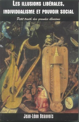 Les illusions libérales, individualisme et pouvoir social : petit traité des grandes illusions