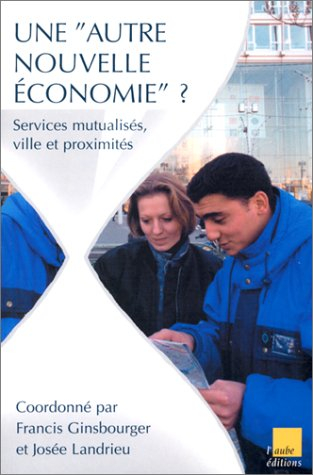 Une autre nouvelle économie ? : services mutualisés, ville et proximités