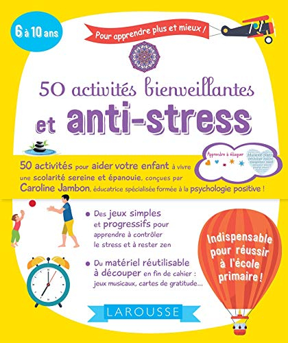 50 activités bienveillantes et anti-stress : 6 à 10 ans : pour apprendre plus et mieux !