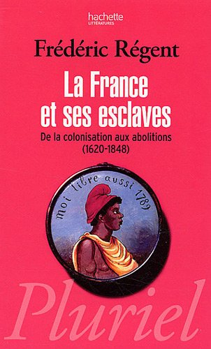 La France et ses esclaves : de la colonisation aux abolitions (1620-1848)