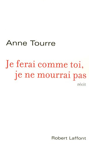 Je ferai comme toi, je ne mourrai pas : récit