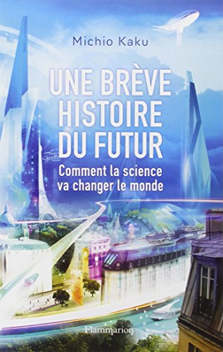 Une brève histoire du futur : comment la science va changer le monde