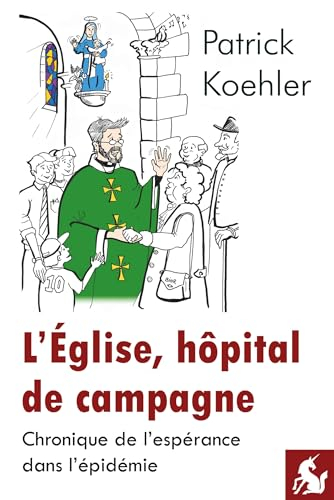 L’Eglise, hôpital de campagne: Chronique de l'espérance dans l'épidémie