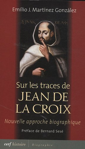 Sur les traces de Jean de la Croix (1542-1591) : nouvelle approche biographique