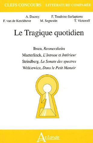 Le tragique quotidien : Ibsen, Rosmersholm ; Maeterlinck, L'intruse et Intérieur ; Strindberg, La so