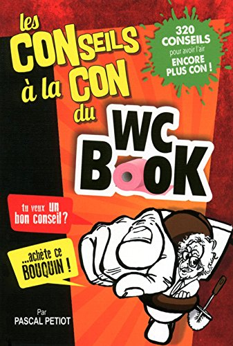 WC book : conseils à la con : 320 conseils pour avoir l'air encore plus con !