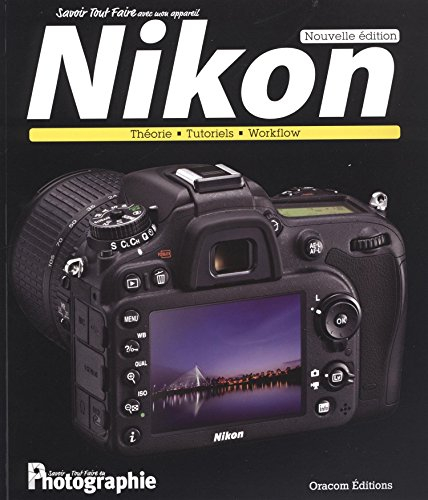 Savoir tout faire avec mon appareil Nikon : théorie, tutoriels, workflow