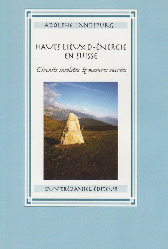 Les hauts lieux de l'énergie en Suisse : circuits insolites et mesures sacrées