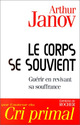 Le corps se souvient : comprendre et guérir la maladie en revivant sa souffrance