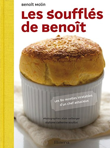 Les soufflés de Benoît : 80 recettes inratables d'un chef astucieux
