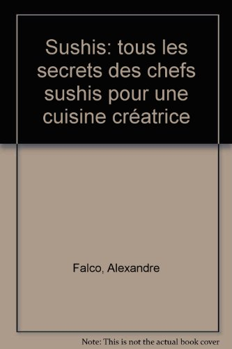 Sushis : tous les secrets des chefs sushis pour une cuisine créatrice