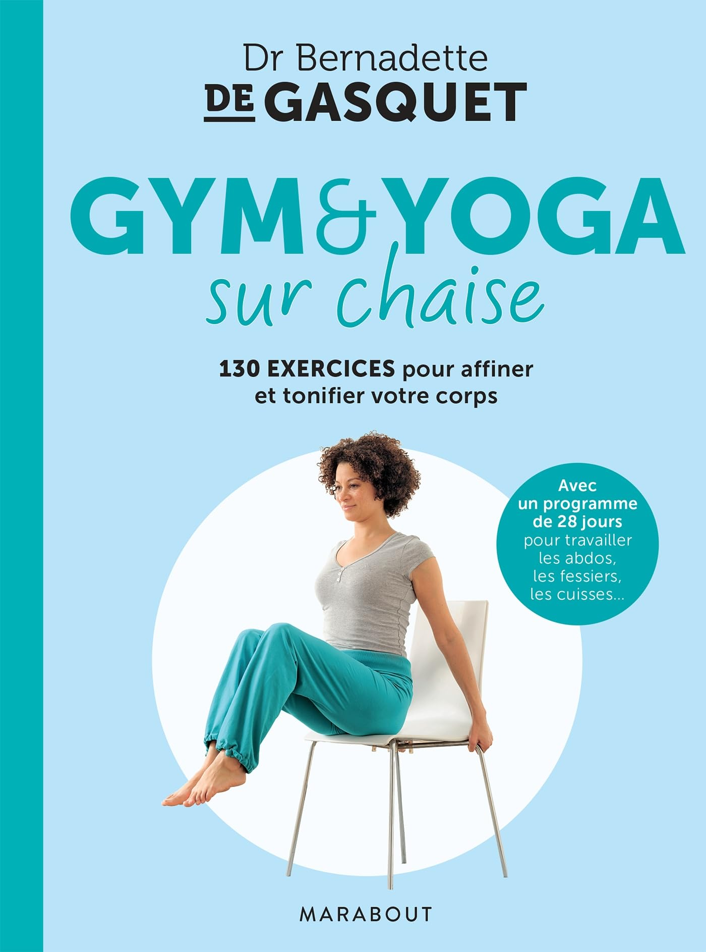 Gym & yoga sur chaise : 130 exercices pour affiner et tonifier votre corps : avec un programme de 28