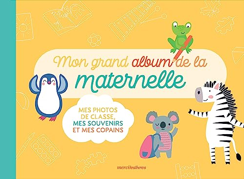 Mon grand album de maternelle : mes photos de classe, mes souvenirs et mes copains