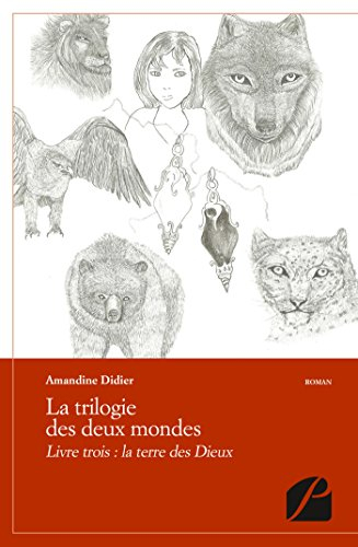 La trilogie des deux mondes: Livre trois : la terre des Dieux