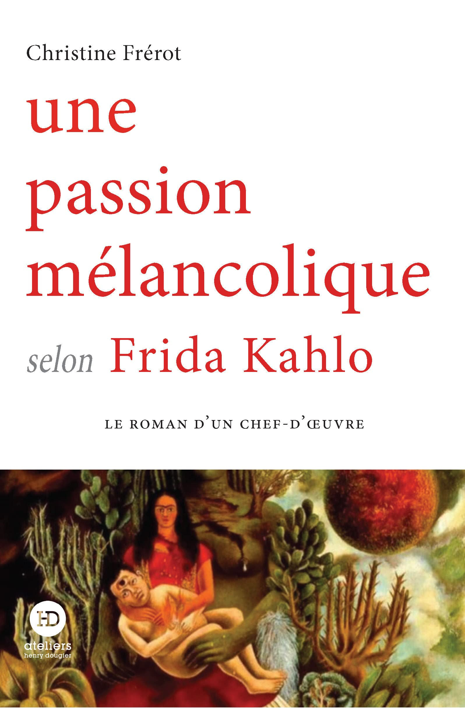 Une passion mélancolique selon Frida Kahlo